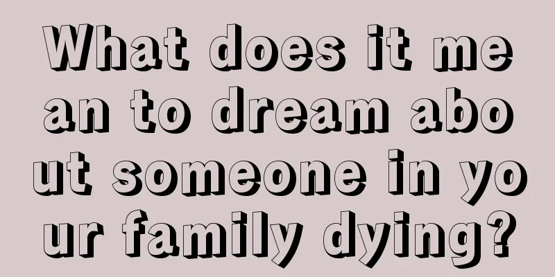 What does it mean to dream about someone in your family dying?