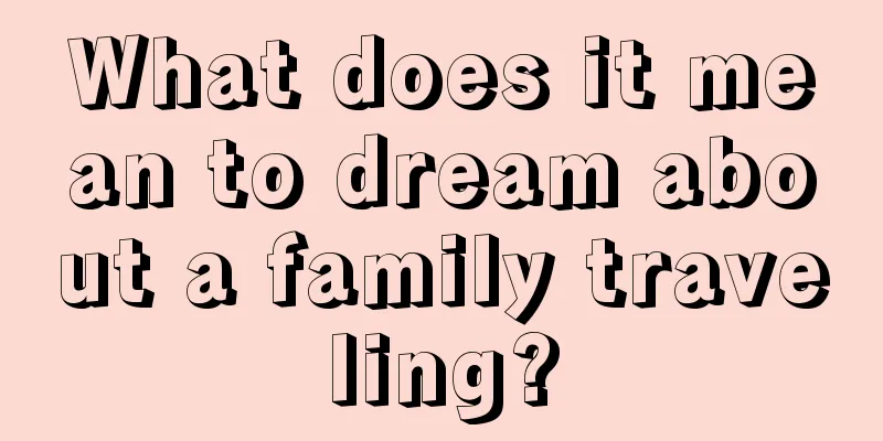 What does it mean to dream about a family traveling?