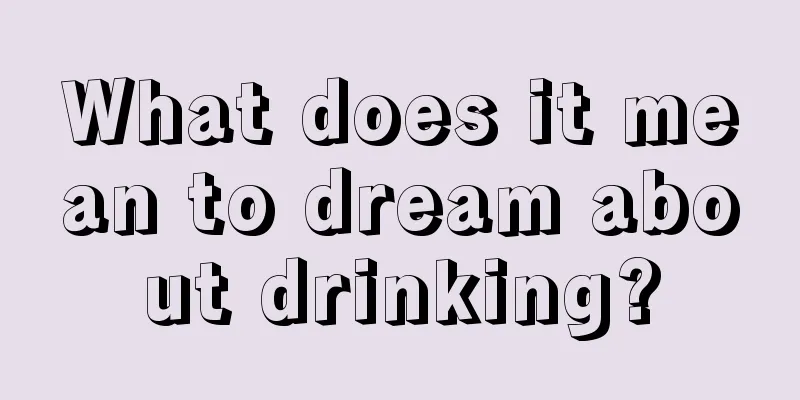 What does it mean to dream about drinking?