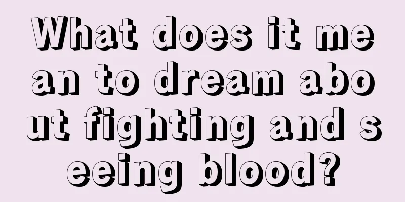 What does it mean to dream about fighting and seeing blood?