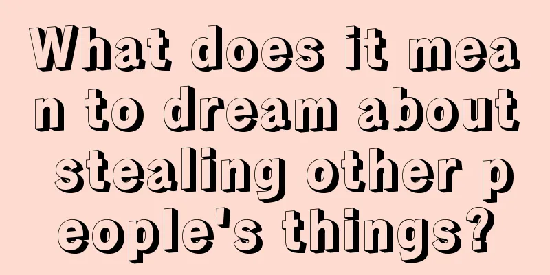 What does it mean to dream about stealing other people's things?