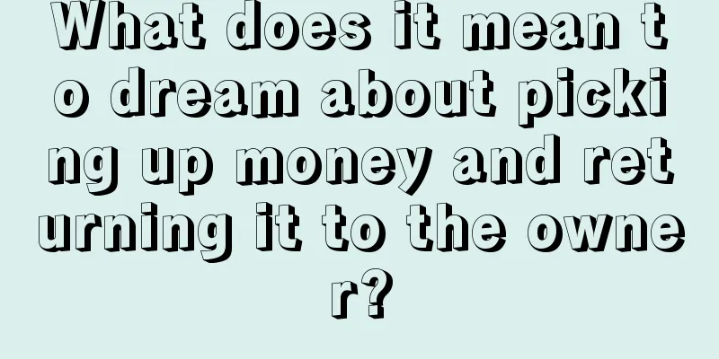 What does it mean to dream about picking up money and returning it to the owner?