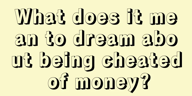 What does it mean to dream about being cheated of money?