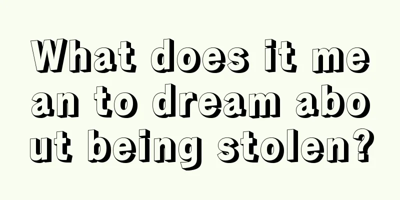 What does it mean to dream about being stolen?