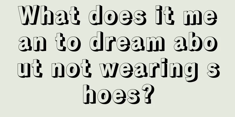 What does it mean to dream about not wearing shoes?