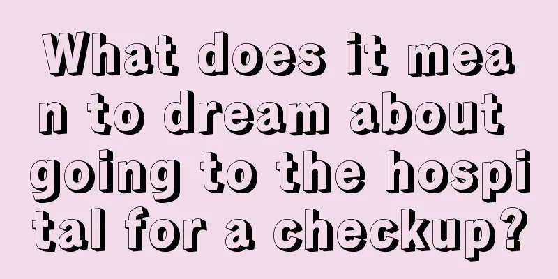 What does it mean to dream about going to the hospital for a checkup?