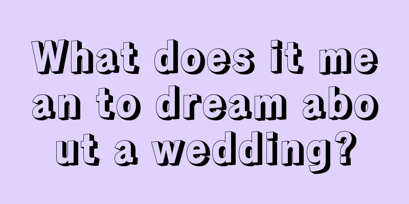 What does it mean to dream about a wedding?