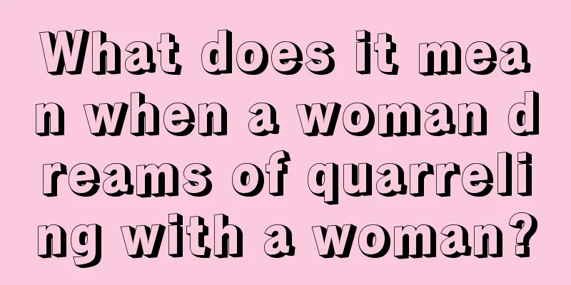 What does it mean when a woman dreams of quarreling with a woman?