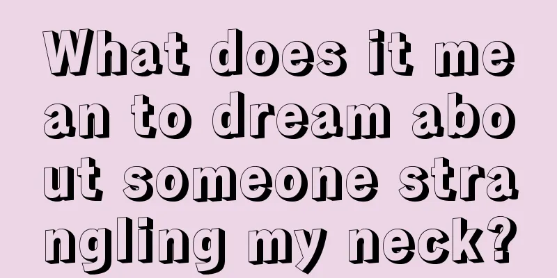 What does it mean to dream about someone strangling my neck?