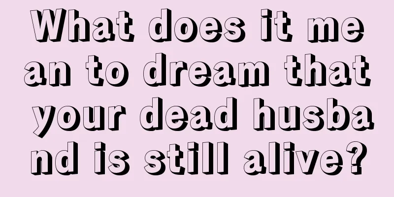 What does it mean to dream that your dead husband is still alive?