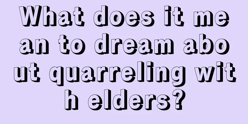 What does it mean to dream about quarreling with elders?