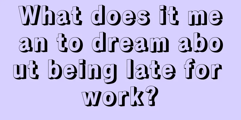 What does it mean to dream about being late for work?