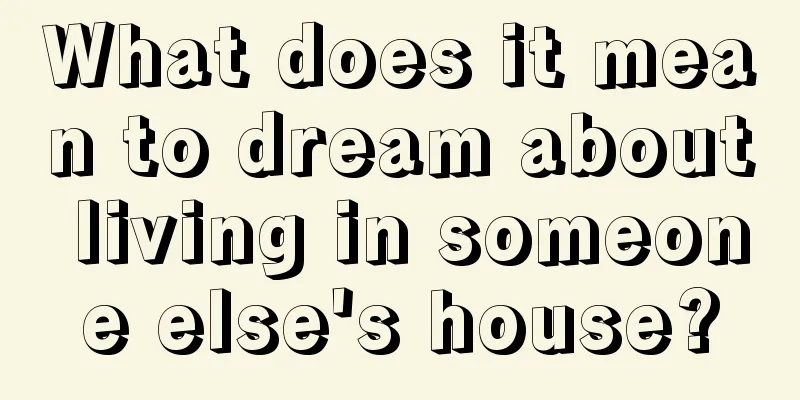 What does it mean to dream about living in someone else's house?