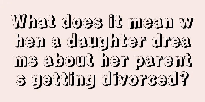 What does it mean when a daughter dreams about her parents getting divorced?