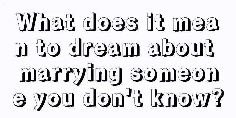 What does it mean to dream about marrying someone you don't know?