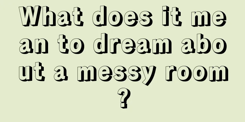 What does it mean to dream about a messy room?