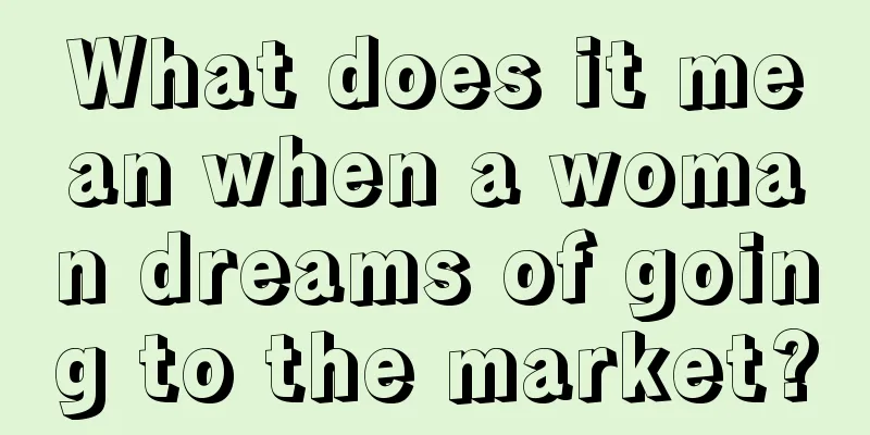 What does it mean when a woman dreams of going to the market?