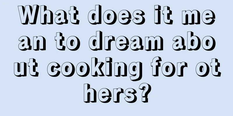 What does it mean to dream about cooking for others?