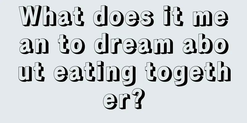 What does it mean to dream about eating together?