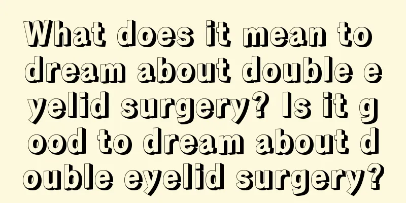 What does it mean to dream about double eyelid surgery? Is it good to dream about double eyelid surgery?