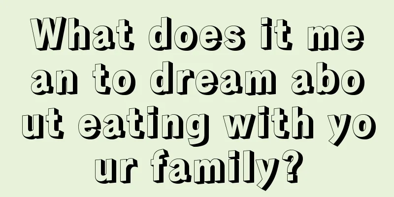 What does it mean to dream about eating with your family?