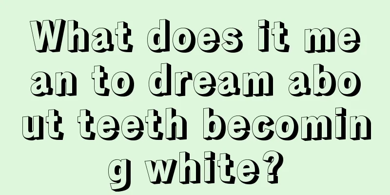 What does it mean to dream about teeth becoming white?