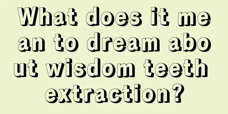 What does it mean to dream about wisdom teeth extraction?