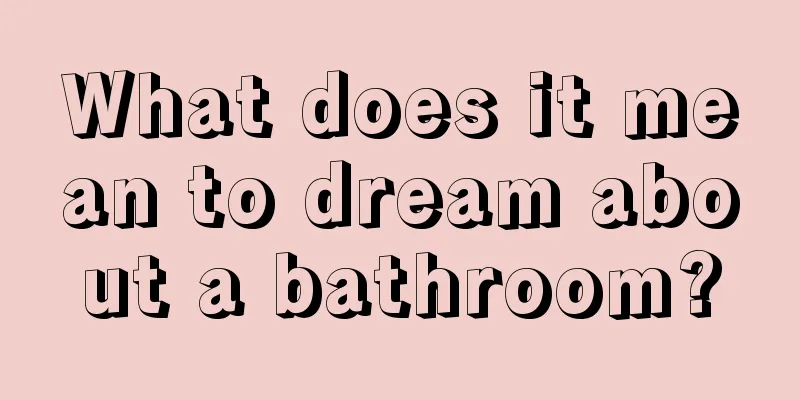 What does it mean to dream about a bathroom?