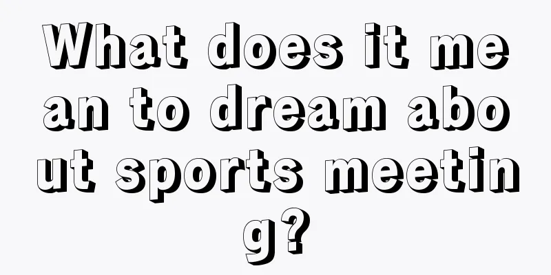 What does it mean to dream about sports meeting?