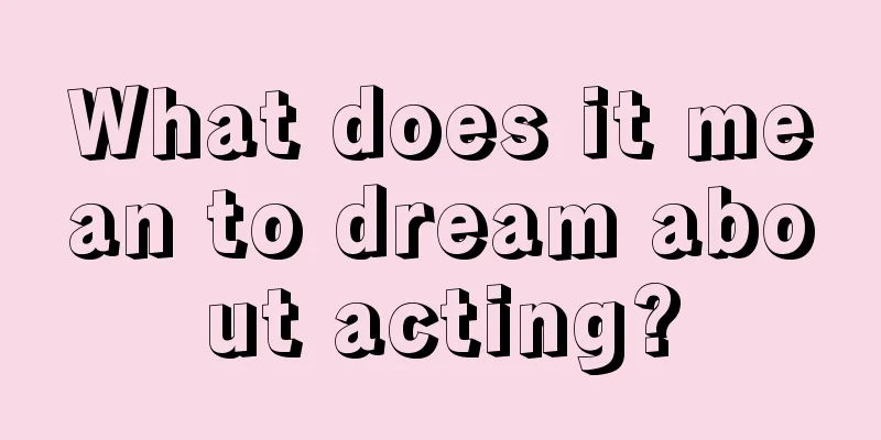 What does it mean to dream about acting?