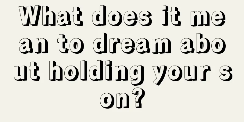 What does it mean to dream about holding your son?