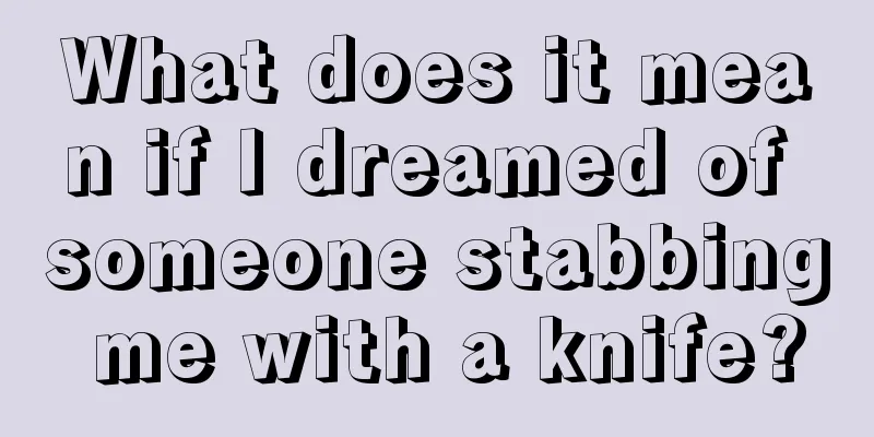 What does it mean if I dreamed of someone stabbing me with a knife?