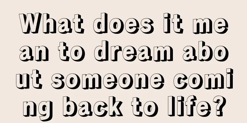 What does it mean to dream about someone coming back to life?