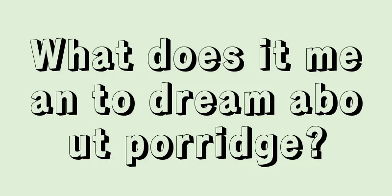 What does it mean to dream about porridge?