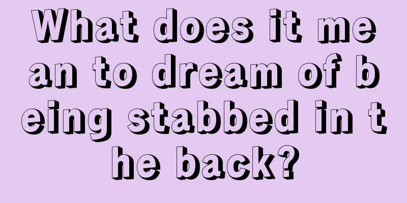 What does it mean to dream of being stabbed in the back?