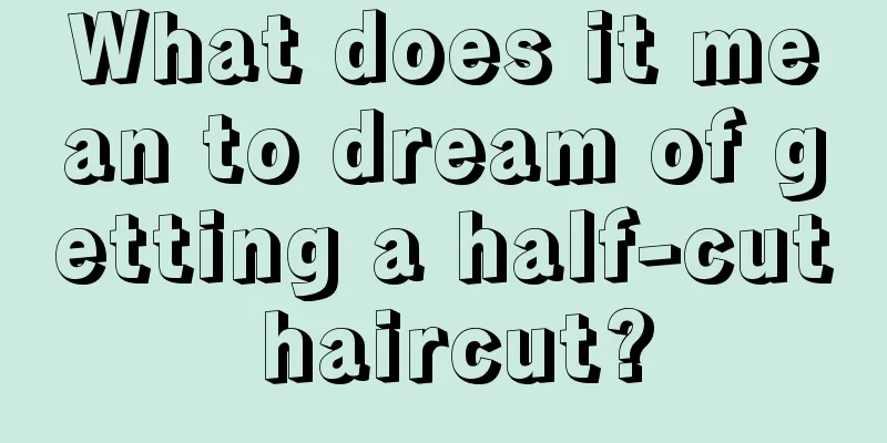 What does it mean to dream of getting a half-cut haircut?