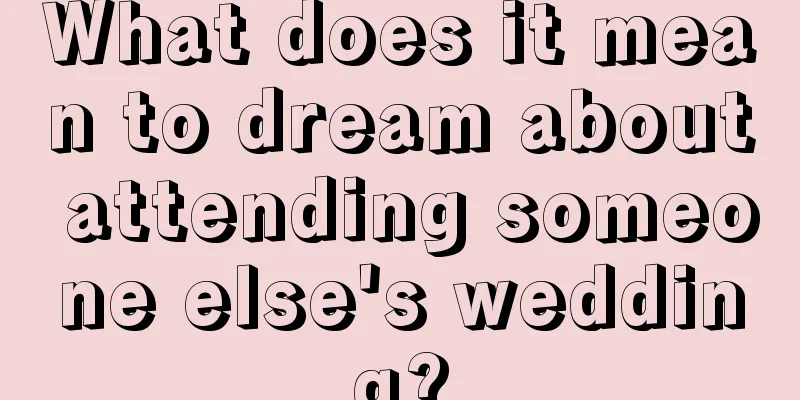 What does it mean to dream about attending someone else's wedding?