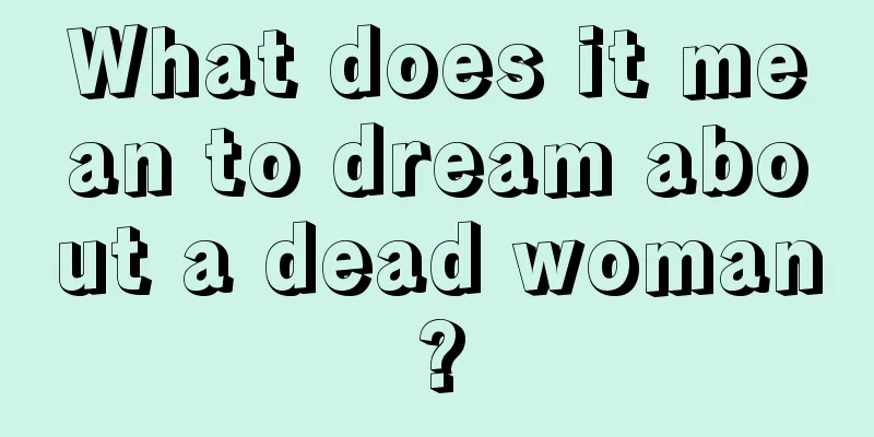 What does it mean to dream about a dead woman?