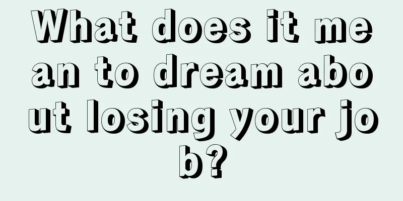 What does it mean to dream about losing your job?