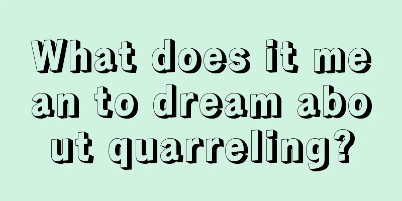 What does it mean to dream about quarreling?