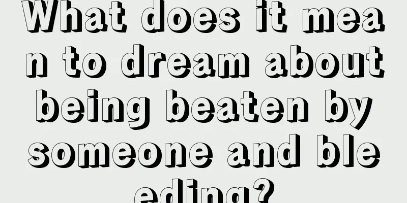 What does it mean to dream about being beaten by someone and bleeding?