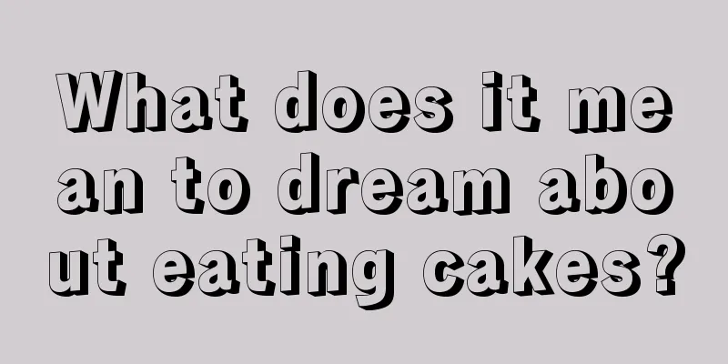 What does it mean to dream about eating cakes?