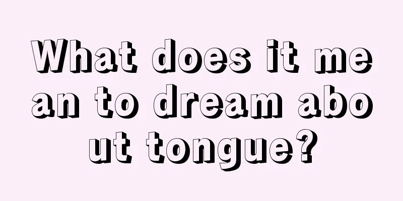 What does it mean to dream about tongue?