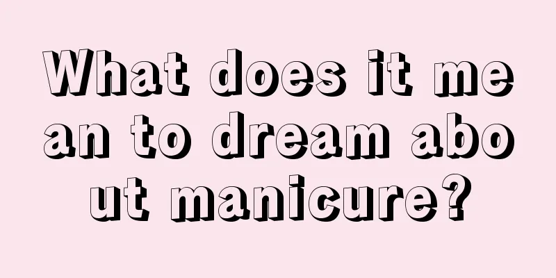 What does it mean to dream about manicure?