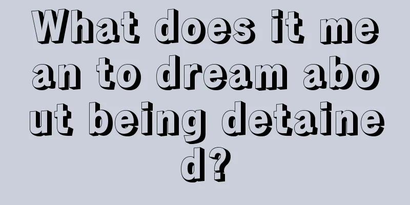 What does it mean to dream about being detained?