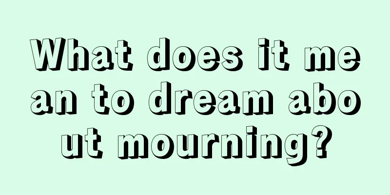 What does it mean to dream about mourning?