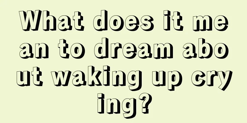 What does it mean to dream about waking up crying?