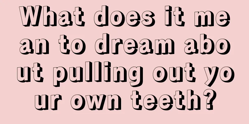 What does it mean to dream about pulling out your own teeth?