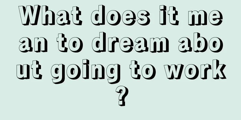 What does it mean to dream about going to work?