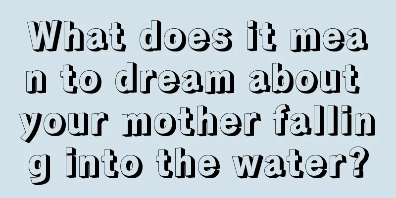 What does it mean to dream about your mother falling into the water?